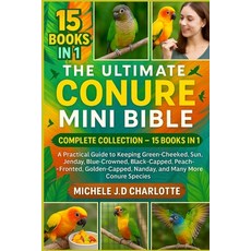 (영문도서)The Ultimate Conure Mini Bible: COMPLETE COLLECTION - 15 BOOKS IN 1: A Practical... Paperback, Independently Published, English, 9798268482973