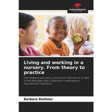 (영문도서)Living and working in a nursery. From theory to practice Paperback, Our Knowledge Publishing, English, 9786209572999