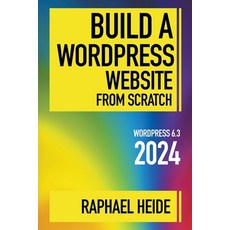 (영문도서) Build a WordPress Website From Scratch 2024 Paperback, Raphael Heide, English, 9798223661849