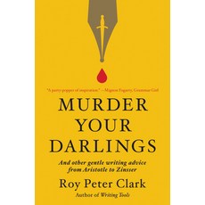 Murder Your Darlings: And Other Gentle Writing Advice from Aristotle to Zinsser Paperback, Little, Brown Spark