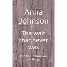 (영문도서)The walt that never was: Part two: Bravo Two Nothing Paperback, Independently Published, English, 9798285409137
