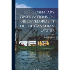 (영문도서) Supplementary Observations on the Development of the Canadian Oyster [microform] Paperback, Legare Street Press, English, 9781015165212