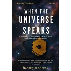 (영문도서)When the Universe Speaks: A Human-Guided AI Explains Quantum AI and James Webb... Paperback, Independently Published, English, 9798289568540