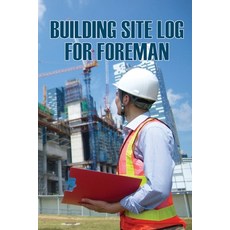 (영문도서) Building Site Log for Foreman: Perfect Gift for Foremen Daily Tracker to Record Workforce Ta... Paperback, Erika Forsberg, English, 9783986082321
