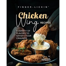(영문도서) Finger-Lickin' Chicken Wing Recipes: A Variety of Flavors to Satisfy Your Cravings Paperback, Independently Published, English, 9798396665866