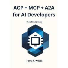 (영문도서)ACP + MCP + A2A for AI Developers: The Ultimate Guide Paperback, Independently Published, English, 9798274880299