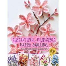 (영문도서) Beautiful Flowers Paper Quilling Imagination Design Collection: Hobbies Papercraft Quilling Paperback, Independently Published, English, 9798877942455
