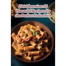 (영문도서) Ziti Obsession: 93 Flavorful Recipes for the Perfect Pasta Dish Paperback, Independently Published, English, 9798852848123