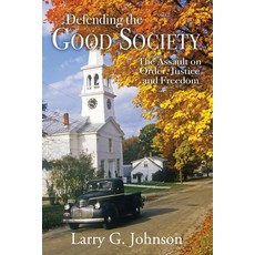 Defending the Good Society: The Assault on Order Justice and Freedom Paperback, Anvil House Publishers LLC, English, 9780983971672