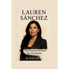 (영문도서)Lauren Sánchez: The Woman Behind the Headlines Paperback, Independently Published, English, 9798292867296