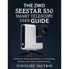 (영문도서)The ZWO Seestar S30 Smart Telescope User Guide: Hands-On Setup App Mastery Liv... Paperback, Independently Published, English, 9798274245920