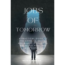 (영문도서)Jobs of Tomorrow: A Practical Guide to the Careers Skills and Mindsets That Wi... Paperback, Mindful Pages, English, 9789371779296