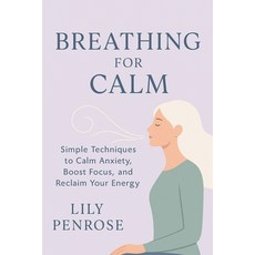 (영문도서)Breathing for Calm: Simple Techniques to Calm Anxiety Boost Focus and Reclaim... Paperback, Independently Published, English, 9798293745203