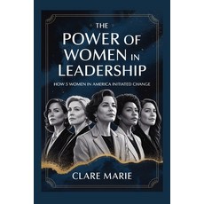 (영문도서)The Power of Women in Leadership: How 5 women in America Initiated Changed Paperback, Independently Published, English, 9798268910179