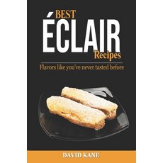 (영문도서) Best Éclair Recipes: Flavors like you've never tasted before Paperback, Independently Published, English, 9798355115357