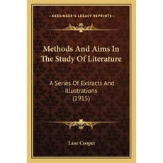 (영문도서)Methods And Aims In The Study Of Literature: A Series Of Extracts And Illustrati... Paperback, English, 9781164890065, Kessinger Publishing English, 9781164890065, Kessinger Publishing