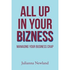 (영문도서) All Up in Your Bizness: Managing Your Business Crap Paperback, Fulton Books, English, 9798887313641