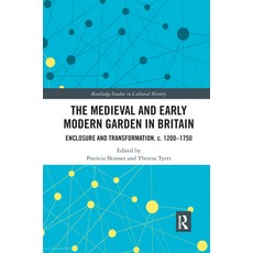 The Medieval and Early Modern Garden in Britain: Enclosure and Transformation C. 1200-1750 Paperback, Routledge