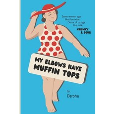 (영문도서) My Elbows Have Muffin Tops: Some women age like fine wine. Some of us age like milk: chunky &... Paperback, Independently Published, English, 9798856537306