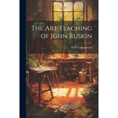 (영문도서) The Art Teaching of John Ruskin Paperback, Legare Street Press, English, 9781022678958