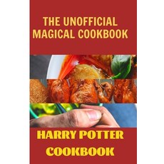 The Unofficial Magical Cookbook: 50+ Amazing Drink Recipes for Wizards and Non-Wizards Alike Paperback, Independently Published, English, 9798591858391
