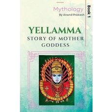 (영문도서)Yellamma: Story of Mother Goddess Paperback, Anand Prakash, English, 9798232447861