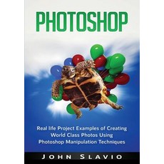 (영문도서) Photoshop: Real life Project Examples of Creating World Class Photos Using Photoshop Manipula... Paperback, Abiprod Pty Ltd, English, 9781922300140