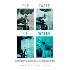 (영문도서) The Taste of Water: Sensory Perception and the Making of an Industrialized Beverage Volume 15 Paperback, University of California Press, English, 9780520393554