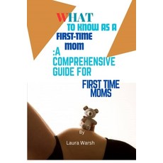 (영문도서) What to Know as a First Time Mom: A Comprehensive Guide for First Time Moms Paperback, Independently Published, English, 9798393700461