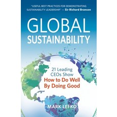 (영문도서) Global Sustainability: 21 Leading Ceos Show How to Do Well by Doing Good Hardcover, Morgan James Publishing, English, 9781683501770