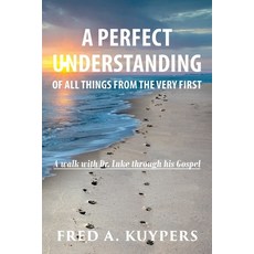 (英文圖書)A Perfect Understanding: Of All Things from the Very First 平裝版, Fred a Kuypers, English
