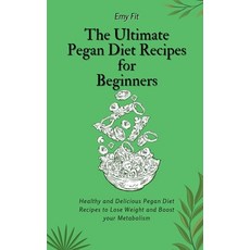 (영문도서) The Ultimate Pegan Diet Recipes for Beginners: Healthy and Delicious Pegan Diet Recipes to Lo... Hardcover, Emy Fit