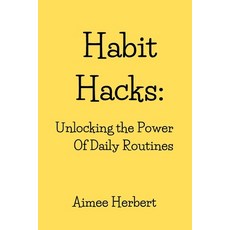 (영문도서) Habit Hacks: Unlocking the Power Of Daily Routines Paperback, Independently Published, English, 9798391188490