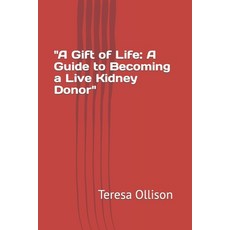 (영문도서) "A Gift of Life: A Guide to Becoming a Live Kidney Donor" Paperback, Independently Published, English, 9798861890236