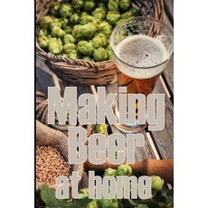 (영문도서) Making Beer at Home: A Step-by-Step Guide to Making Lager Ale Porter and Stout Amazing Gif... Paperback, Roger Nakes, English, 9783986084028