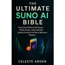 (영문도서)The Ultimate Suno AI Bible: From Zero Skills to Hit Songs TikTok Hooks Artist... Paperback, Independently Published, English, 9798273159730