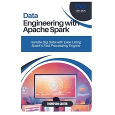(영문도서) Data Engineering with Apache Spark: Handle Big Data with Ease Using Spark's Fas... Paperback, Independently Published, English, 9798306380803