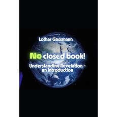 (영문도서)No Closed Book!: Understanding Revelation - an Introduction Paperback, Independently Published, English, 9798241431226