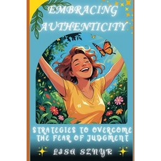 (영문도서)Embracing Authenticity: Strategies to Overcome the Fear of Judgment Paperback, Independently Published, English, 9798285818632