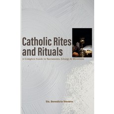 (영문도서)Catholic Rites and Rituals: A Complete Guide to Sacraments Liturgy & Devotions Paperback, Independently Published, English, 9798273474758