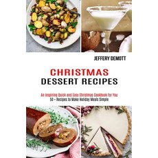 Christmas Dessert Recipes: 50 + Recipes to Make Holiday Meals Simple (An Inspiring Quick and Easy Ch... Paperback, Alex Howard, English, 9781990169465