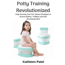 Potty Training Revolutionized: Potty Learning Sure-Fire Natural Strategies to Nurture Babies Toddle... Paperback, Ogunniyi Folasade, English, 9781637502273