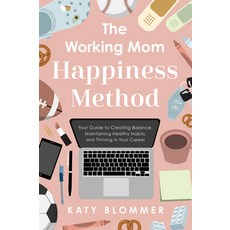 (영문도서)The Working Mom Happiness Method: Your Guide to Creating Balance Maintaining He... Paperback, Greenleaf Book Group Press, English, 9798886454598