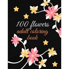 100 flowers adult coloring book: coolest coloring Book For Adults Featuring Flowers Vases Bunches ... Paperback, Independently Published, English, 9798587738386