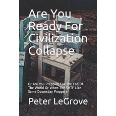 Are You Ready For Civilization Collapse: Or Are You Prepping For The End Of The World Or When The SH... Paperback, Independently Published