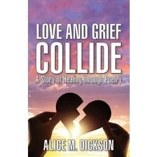 (영문도서)Love and Grief Collide: A Story of Healing through Poetry Paperback, Your Book Done Right, English, 9798999650207