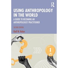 (영문도서)Using Anthropology in the World: A Guide to Becoming an Anthropologist Practitioner Paperback, Routledge, English, 9781032706207