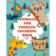 Animals for Toddler Coloring Book: My First Big Book of Easy Educational Coloring Pages of Animal fo... Paperback, Independently Published