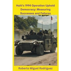 (영문도서) Haiti's 1994 Operation Uphold Democracy: Measuring Successes and Failures Paperback, Roberto Miguel Rodriguez, English, 9798223610199