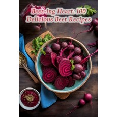 (영문도서) Beet-ing Heart: 100 Delicious Beet Recipes Paperback, Independently Published, English, 9798854236102